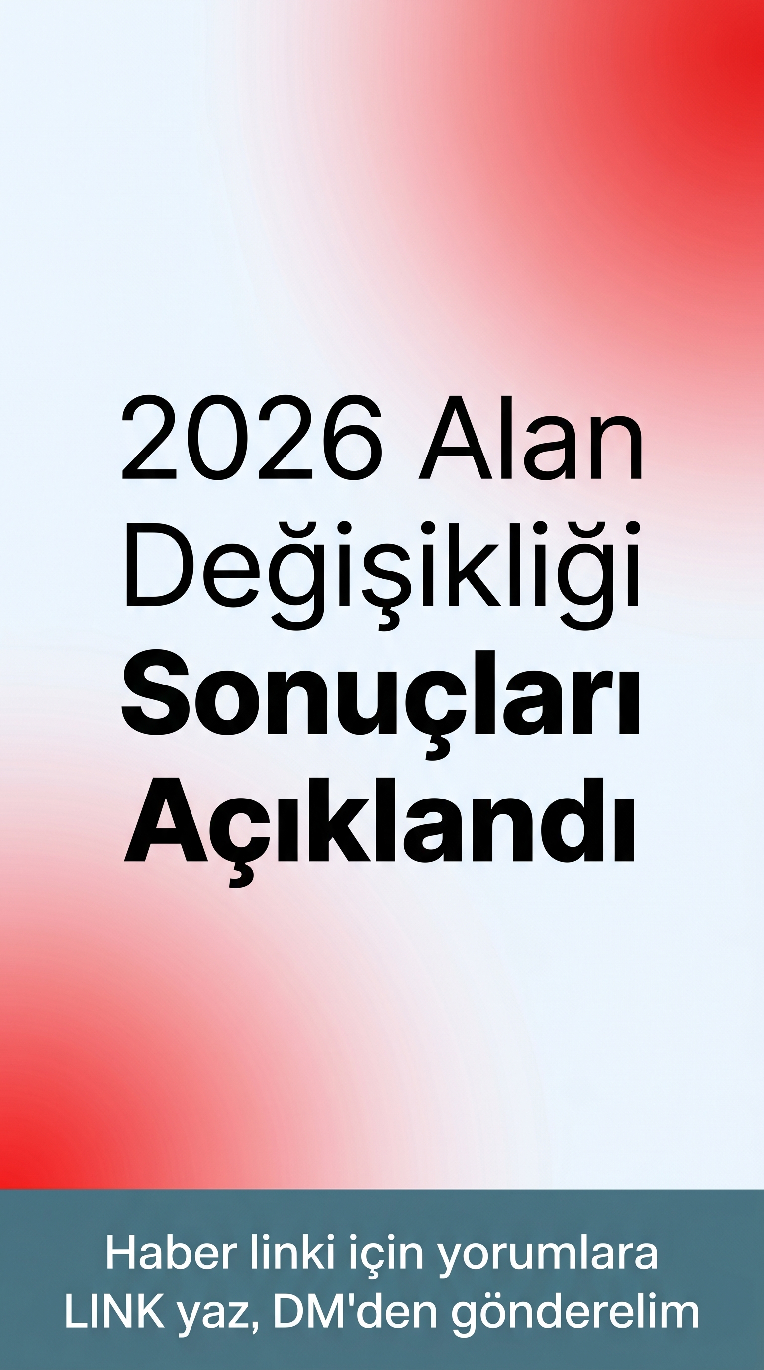 2026 Alan Değişikliği Sonuçları Açıklandı