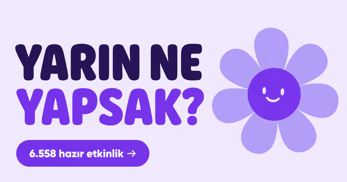 Açık lila zeminde "Yarın ne yapsak?" sorusu, gülümseyen papatya ve hazır etkinlik sayısı